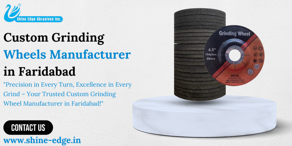 Custom Grinding Wheels Manufacturer in Faridabad