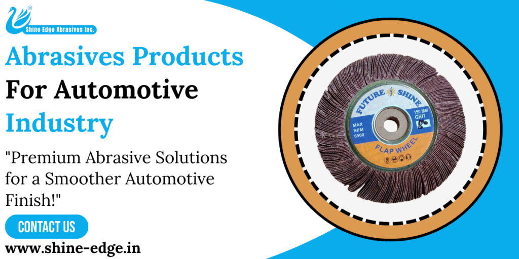 Abrasives Products For Automotive Industry